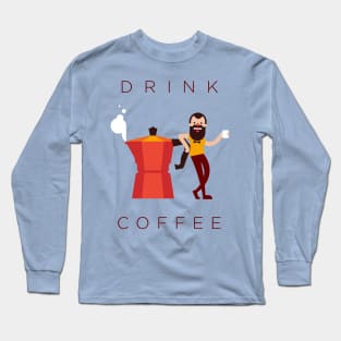 Drink Coffee Long Sleeve T-Shirt